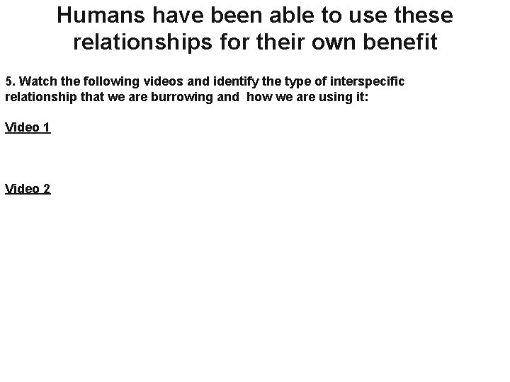 Humans have been able to use these relationships for their own benefit 5. Watch