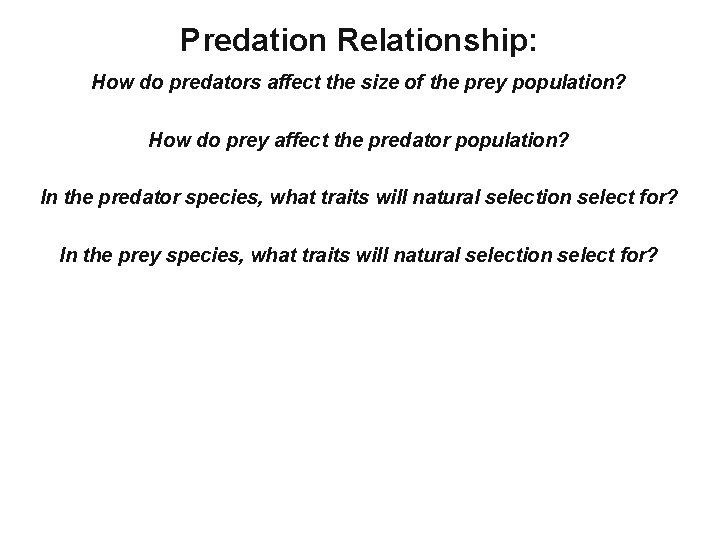 Predation Relationship: How do predators affect the size of the prey population? How do