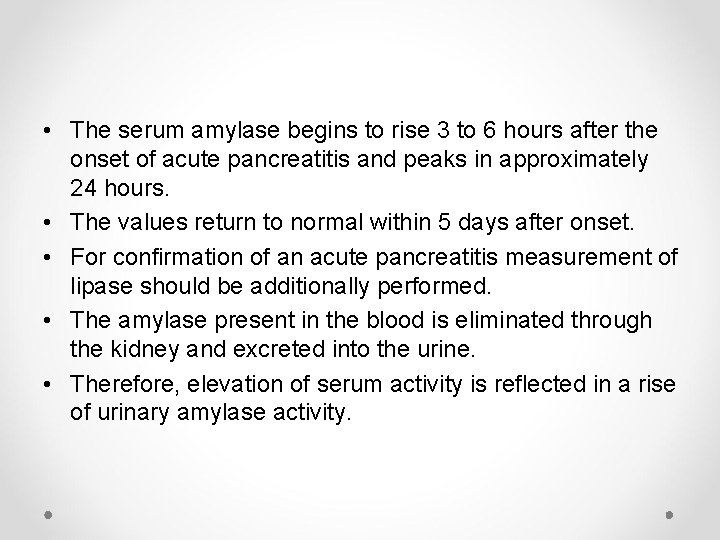  • The serum amylase begins to rise 3 to 6 hours after the