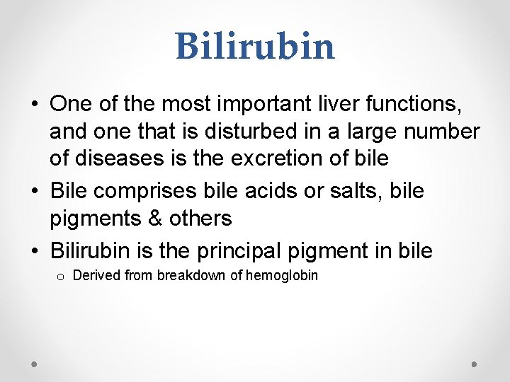 Bilirubin • One of the most important liver functions, and one that is disturbed