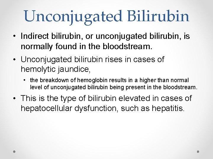 Unconjugated Bilirubin • Indirect bilirubin, or unconjugated bilirubin, is normally found in the bloodstream.