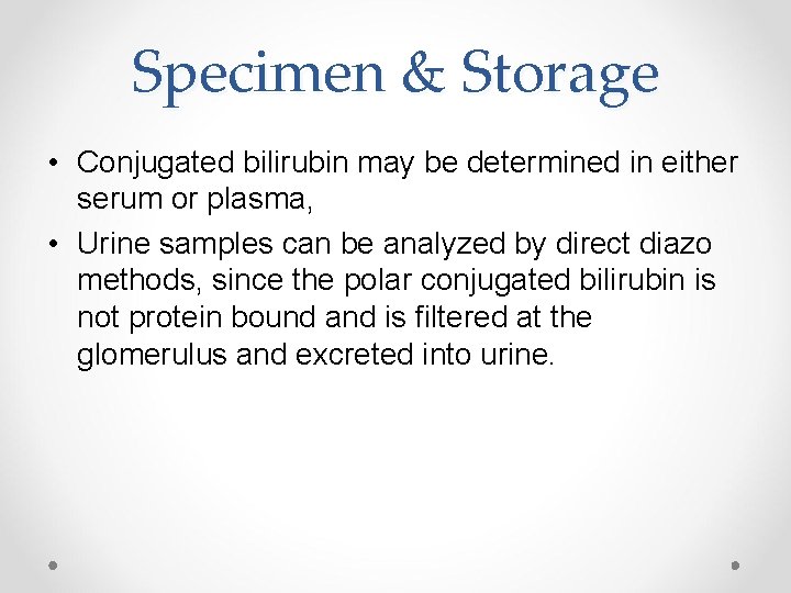 Specimen & Storage • Conjugated bilirubin may be determined in either serum or plasma,