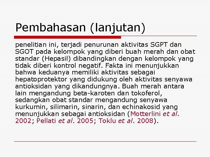 Pembahasan (lanjutan) penelitian ini, terjadi penurunan aktivitas SGPT dan SGOT pada kelompok yang diberi