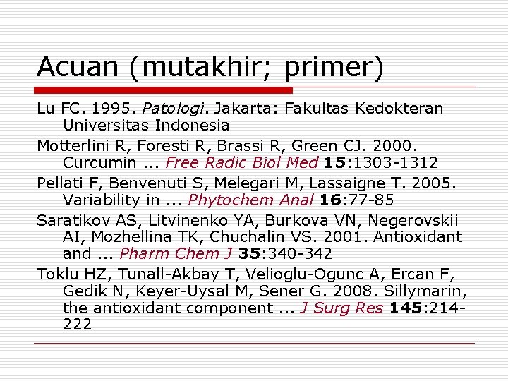 Acuan (mutakhir; primer) Lu FC. 1995. Patologi. Jakarta: Fakultas Kedokteran Universitas Indonesia Motterlini R,