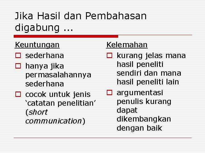 Jika Hasil dan Pembahasan digabung. . . Keuntungan o sederhana o hanya jika permasalahannya