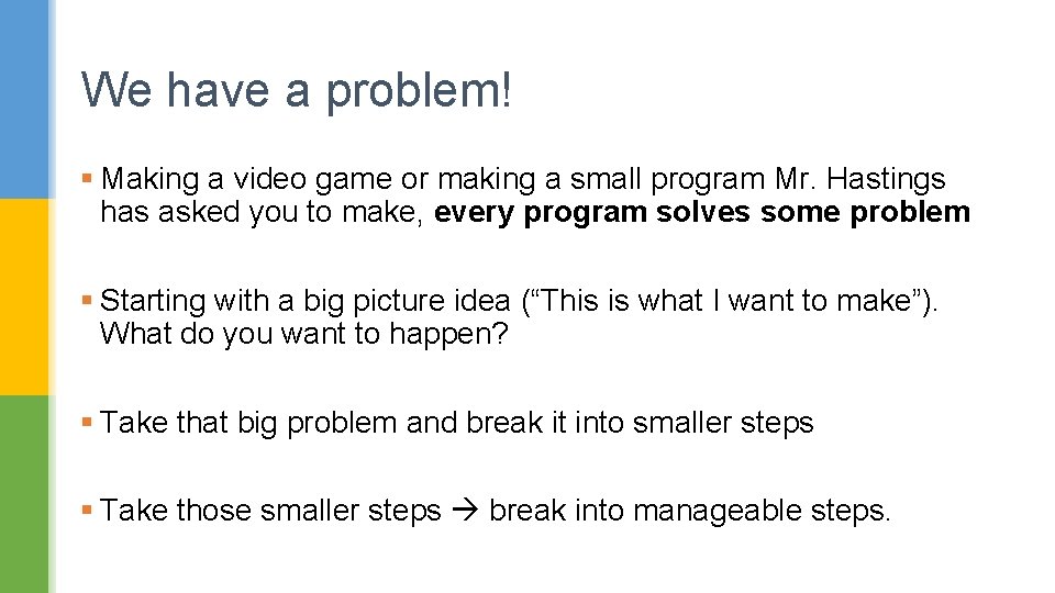 We have a problem! § Making a video game or making a small program