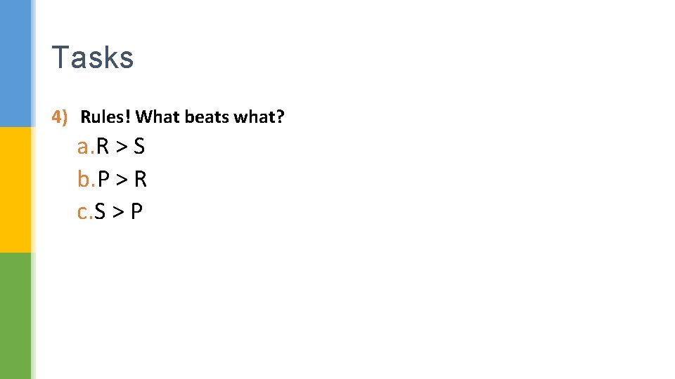 Tasks 4) Rules! What beats what? a. R > S b. P > R