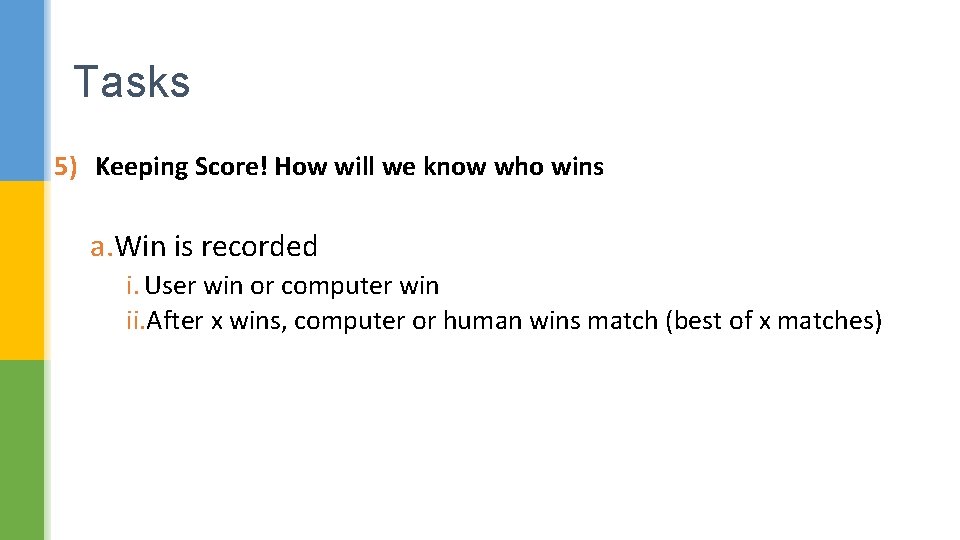 Tasks 5) Keeping Score! How will we know who wins a. Win is recorded