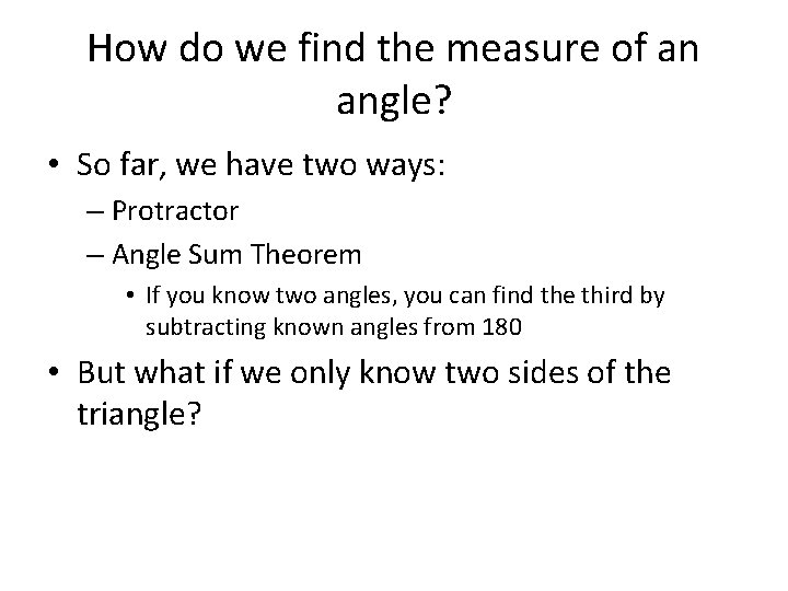 How do we find the measure of an angle? • So far, we have