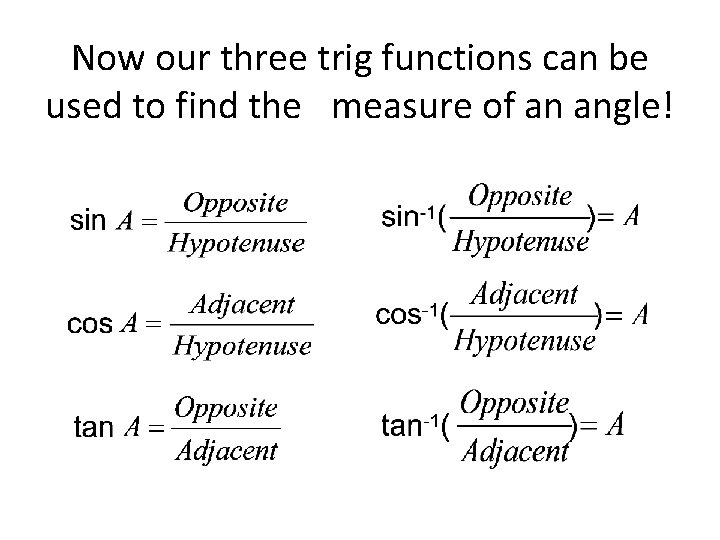 Now our three trig functions can be used to find the measure of an