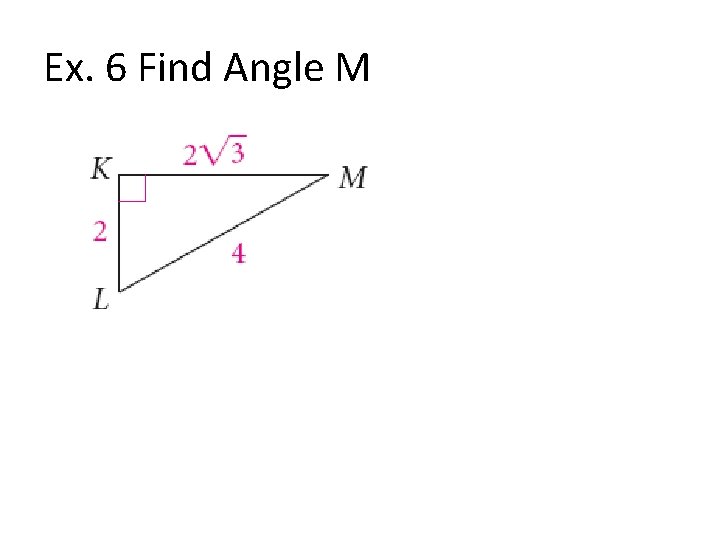 Ex. 6 Find Angle M 