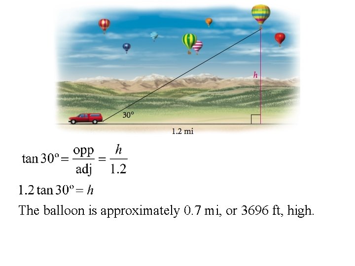 The balloon is approximately 0. 7 mi, or 3696 ft, high. 