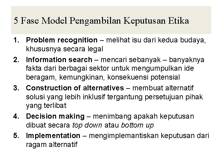 5 Fase Model Pengambilan Keputusan Etika 1. Problem recognition – melihat isu dari kedua