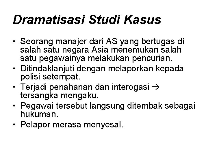 Dramatisasi Studi Kasus • Seorang manajer dari AS yang bertugas di salah satu negara