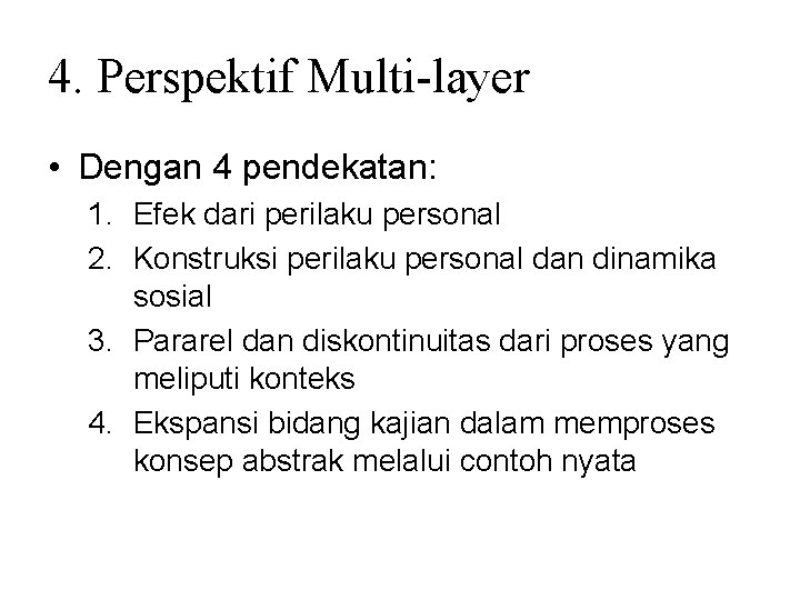 4. Perspektif Multi-layer • Dengan 4 pendekatan: 1. Efek dari perilaku personal 2. Konstruksi