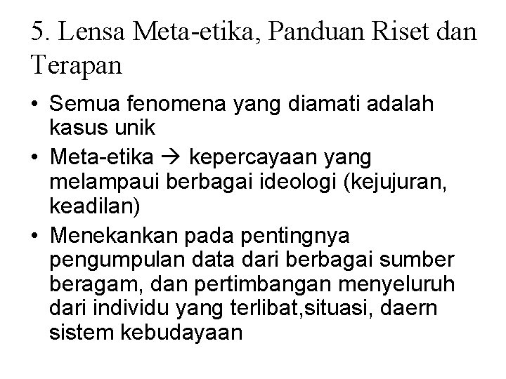 5. Lensa Meta-etika, Panduan Riset dan Terapan • Semua fenomena yang diamati adalah kasus