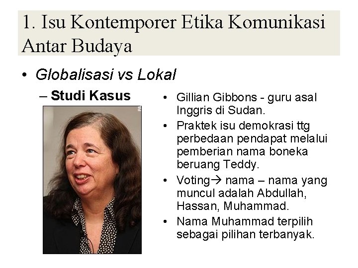 1. Isu Kontemporer Etika Komunikasi Antar Budaya • Globalisasi vs Lokal – Studi Kasus