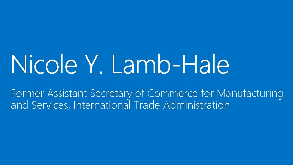 Former Assistant Secretary of Commerce for Manufacturing and Services, International Trade Administration 