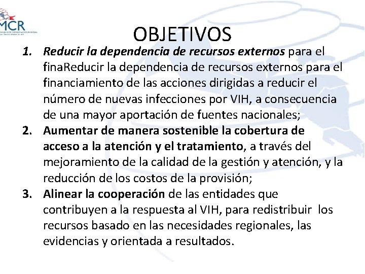 OBJETIVOS 1. Reducir la dependencia de recursos externos para el financiamiento de las acciones