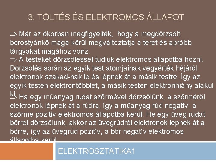 3. TÖLTÉS ÉS ELEKTROMOS ÁLLAPOT Már az ókorban megfigyelték, hogy a megdörzsölt borostyánkő maga