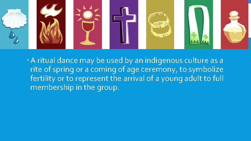  A ritual dance may be used by an indigenous culture as a rite