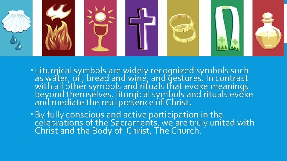  Liturgical symbols are widely recognized symbols such as water, oil, bread and wine,