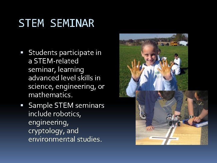 STEM SEMINAR Students participate in a STEM-related seminar, learning advanced level skills in science,