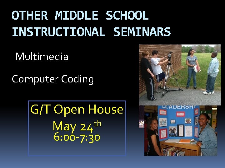 OTHER MIDDLE SCHOOL INSTRUCTIONAL SEMINARS Multimedia Computer Coding G/T Open House May 24 th