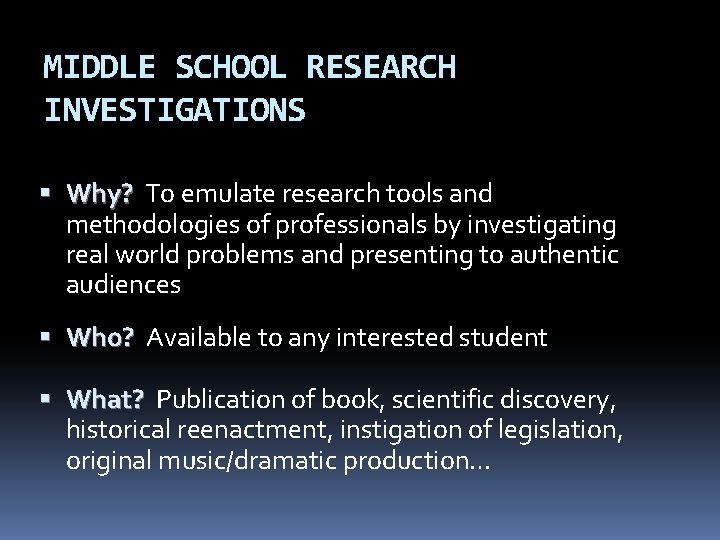 MIDDLE SCHOOL RESEARCH INVESTIGATIONS Why? To emulate research tools and methodologies of professionals by
