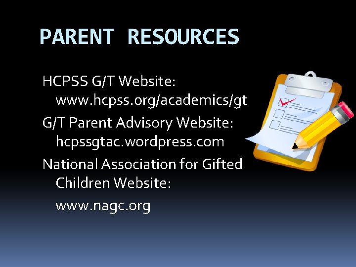 PARENT RESOURCES HCPSS G/T Website: www. hcpss. org/academics/gt G/T Parent Advisory Website: hcpssgtac. wordpress.