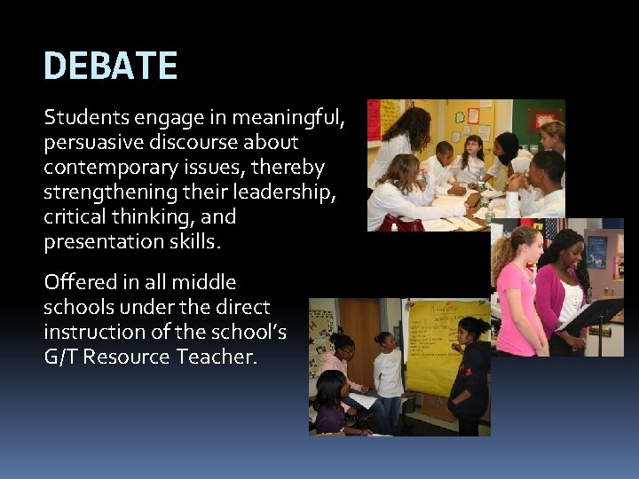 DEBATE Students engage in meaningful, persuasive discourse about contemporary issues, thereby strengthening their leadership,
