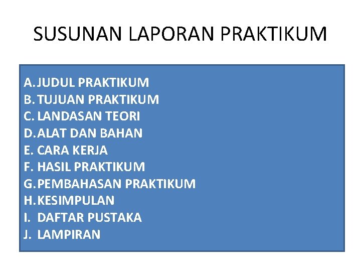 SUSUNAN LAPORAN PRAKTIKUM A. JUDUL PRAKTIKUM B. TUJUAN PRAKTIKUM C. LANDASAN TEORI D. ALAT