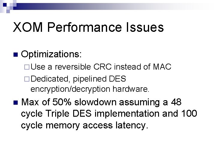 XOM Performance Issues n Optimizations: ¨ Use a reversible CRC instead of MAC ¨