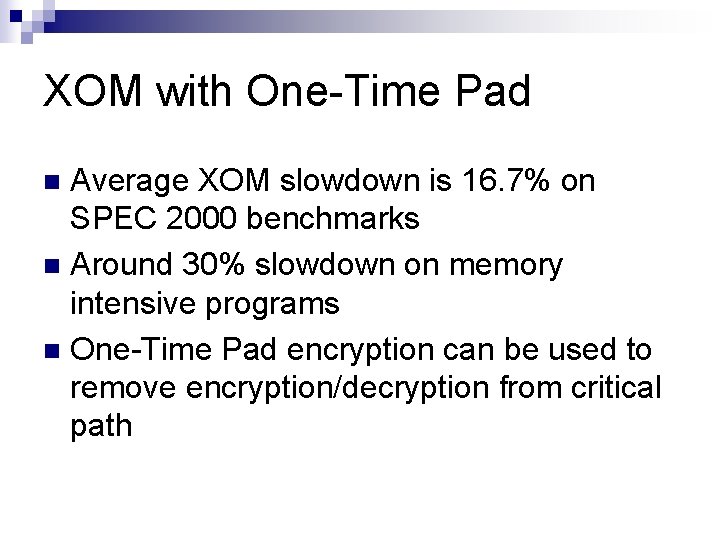 XOM with One-Time Pad Average XOM slowdown is 16. 7% on SPEC 2000 benchmarks