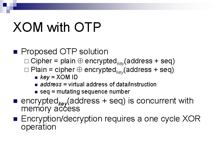 XOM with OTP n Proposed OTP solution ¨ Cipher = plain Å encryptedkey(address +