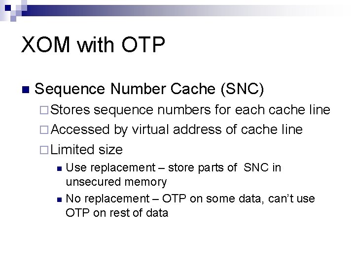 XOM with OTP n Sequence Number Cache (SNC) ¨ Stores sequence numbers for each