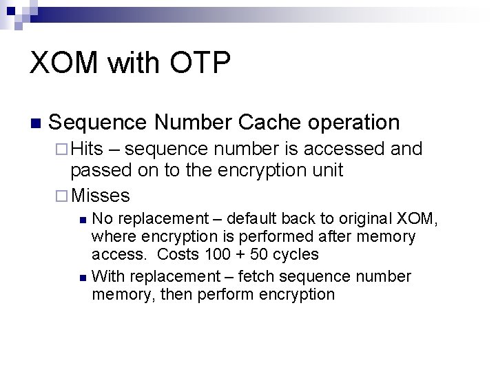 XOM with OTP n Sequence Number Cache operation ¨ Hits – sequence number is