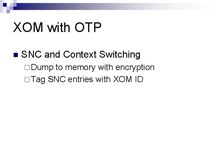 XOM with OTP n SNC and Context Switching ¨ Dump to memory with encryption