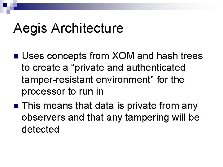 Aegis Architecture Uses concepts from XOM and hash trees to create a “private and