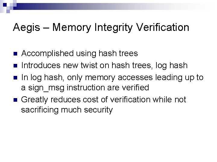 Aegis – Memory Integrity Verification n n Accomplished using hash trees Introduces new twist