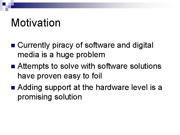 Motivation Currently piracy of software and digital media is a huge problem n Attempts