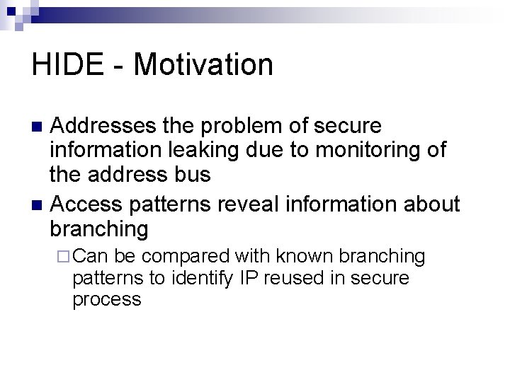 HIDE - Motivation Addresses the problem of secure information leaking due to monitoring of