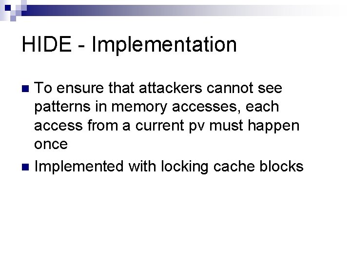 HIDE - Implementation To ensure that attackers cannot see patterns in memory accesses, each
