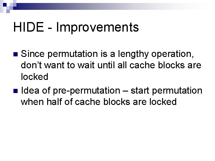 HIDE - Improvements Since permutation is a lengthy operation, don’t want to wait until