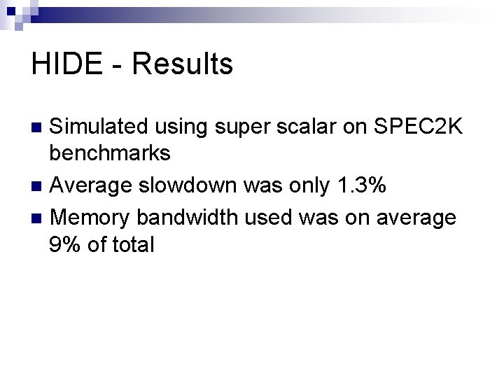 HIDE - Results Simulated using super scalar on SPEC 2 K benchmarks n Average