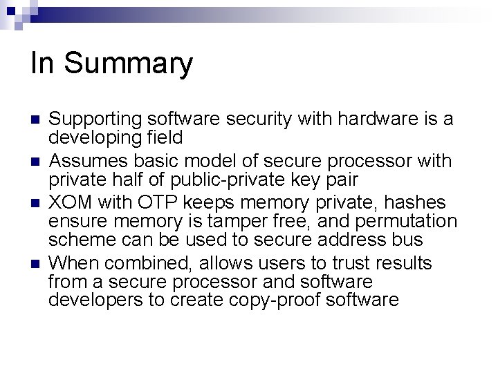 In Summary n n Supporting software security with hardware is a developing field Assumes