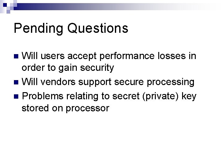 Pending Questions Will users accept performance losses in order to gain security n Will