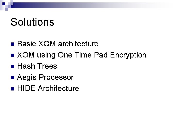 Solutions Basic XOM architecture n XOM using One Time Pad Encryption n Hash Trees