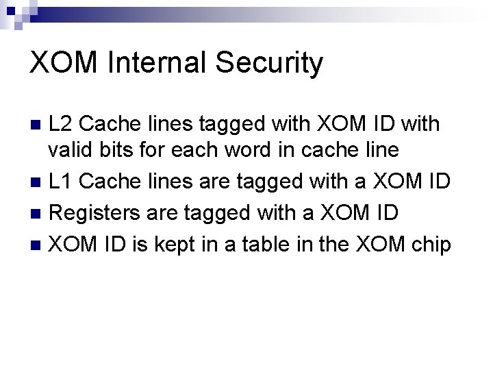 XOM Internal Security L 2 Cache lines tagged with XOM ID with valid bits
