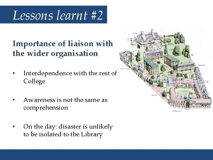 Lessons learnt #2 Importance of liaison with the wider organisation • Interdependence with the
